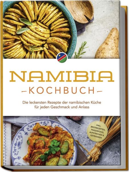 Produktbild: Namibia Kochbuch: Die leckersten Rezepte der namibischen K&uuml;che f&uuml;r jeden Geschma