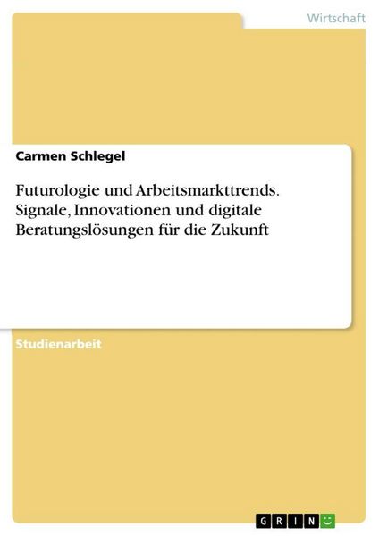 Produktbild: Futurologie und Arbeitsmarkttrends. Signale, Innovationen und digitale Beratungsl&ouml;sungen f&uuml;r die Zukunft