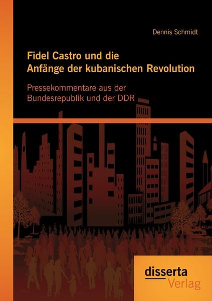 Produktbild: Fidel Castro und die Anf&auml;nge der kubanischen Revolution: Pressekommentare aus der Bundesrepublik und der DDR