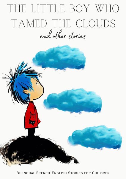 Produktbild: The Little Boy who Tamed the Clouds and Other Stories: Bilingual French-English Stories for Children