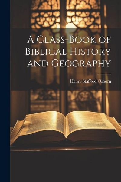Produktbild: A Class-book of Biblical History and Geography