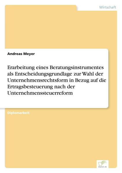 Produktbild: Erarbeitung eines Beratungsinstrumentes als Entscheidungsgrundlage zur Wahl der Unternehmensrechtsform in Bezug auf die Ertragsbesteuerung nach der Unternehmenssteuerreform