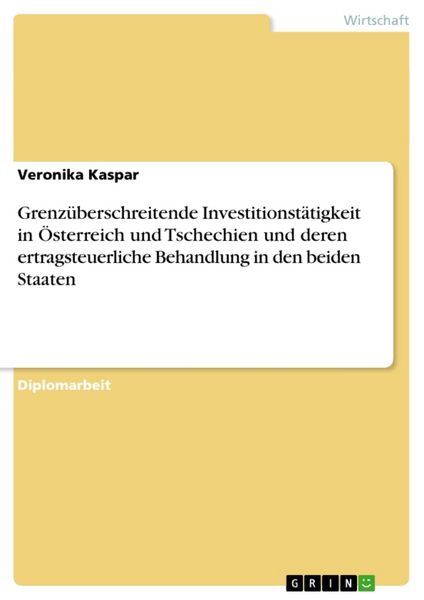 Grenzüberschreitende Investitionstätigkeit in Österreich und Tschechien und deren ertragsteuerliche Behandlung in den beiden Staaten, Taschenbuch von