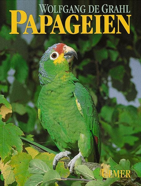 Papageien, Gebundene Ausgabe von Wolfgang de Grahl, Verlag Eugen Ulmer, 978-3-8001-7226-9