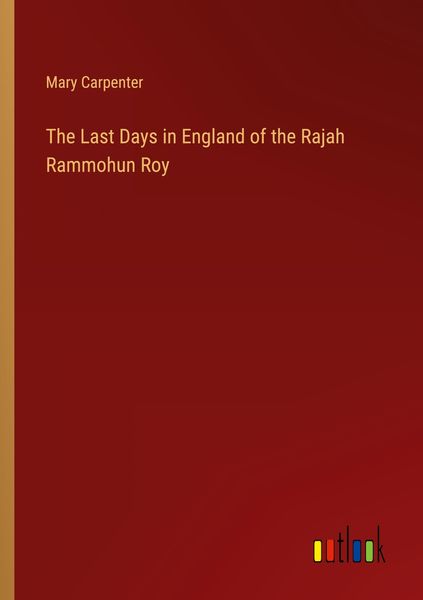 Produktbild: The Last Days in England of the Rajah Rammohun Roy