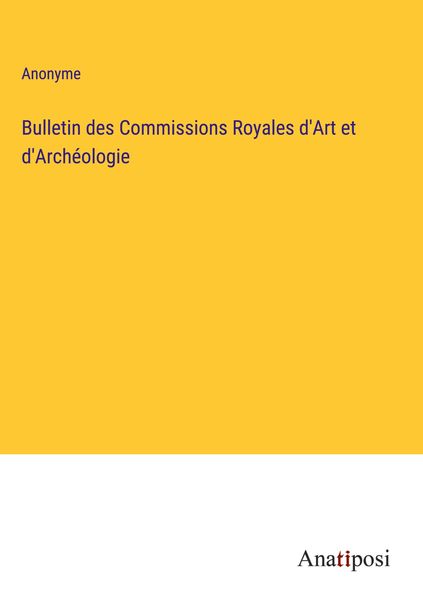 Produktbild: Bulletin des Commissions Royales d'Art et d'Arch&eacute;ologie