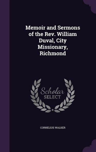 Produktbild: Memoir and Sermons of the Rev. William Duval, City Missionary, Richmond