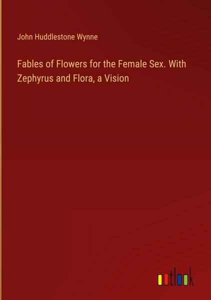 Produktbild: Fables of Flowers for the Female Sex. With Zephyrus and Flora, a Vision