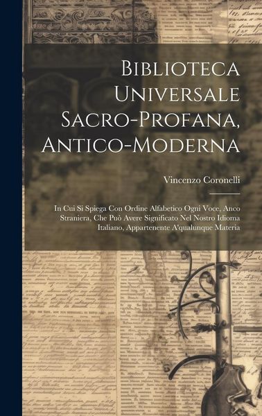 Produktbild: Biblioteca Universale Sacro-profana, Antico-moderna: In Cui Si Spiega Con Ordine Alfabetico Ogni Voce, Anco Straniera, Che Pu&ograve; Avere Significato Nel N