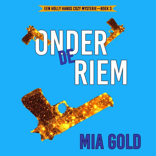 Onder de Riem (Een Holly Hands Cozy Mysterie—Boek 3) - Mia Gold, Audio, 9798261404996