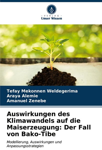 Auswirkungen des Klimawandels auf die Maiserzeugung: Der Fall von Bako-Tibe, Taschenbuch von Tefay Mekonnen Weldegerima , Araya Alemie , Amanuel