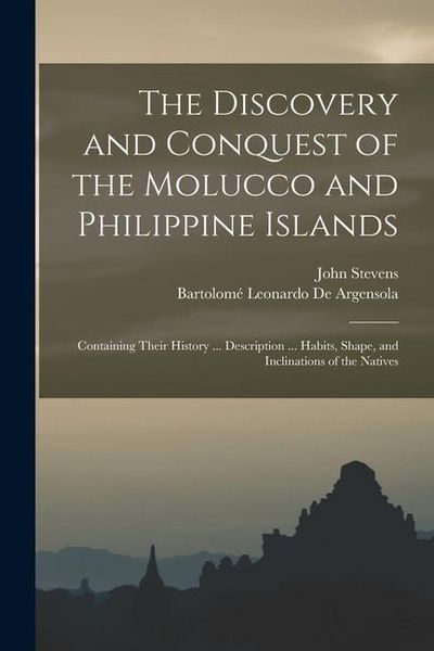 Produktbild: The Discovery and Conquest of the Molucco and Philippine Islands: Containing Their History ... Description ... Habits, Shape, and Inclinations of the