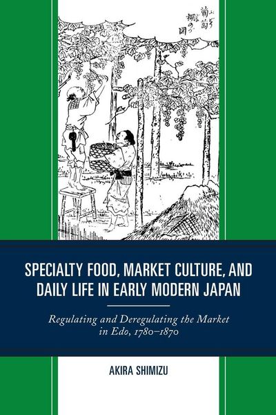 Produktbild: Specialty Food, Market Culture, and Daily Life in Early Modern Japan