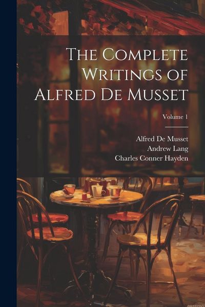 Produktbild: The Complete Writings of Alfred De Musset; Volume 1