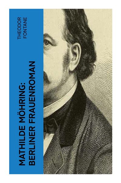 Mathilde Möhring: Berliner Frauenroman, Taschenbuch von Theodor Fontane, E-artnow, 9788027385232