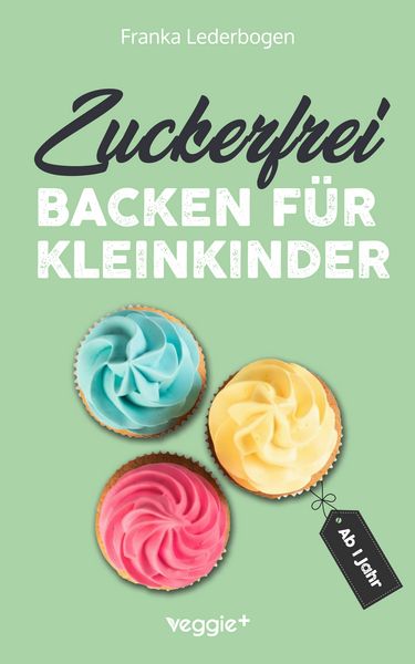Produktbild: Zuckerfrei backen f&uuml;r Kleinkinder ab 1 Jahr