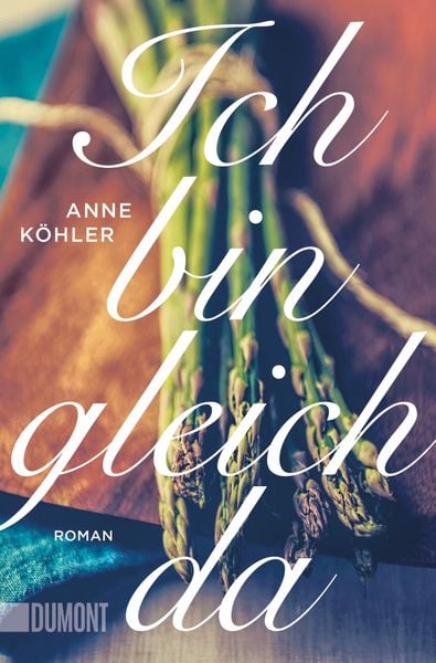 Ich bin gleich da, Taschenbuch von Anne Köhler, DuMont Buchverlag, 978-3-8321-6363-1