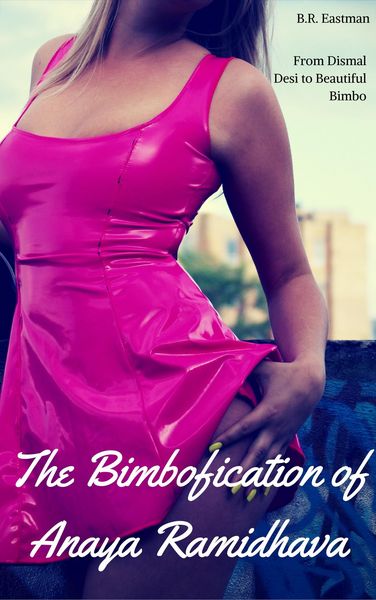 Produktbild: The Bimbofication of Anaya Ramidhava: From Dismal Desi to Beautiful Bimbo (The Bimbofication of Woman, #45)