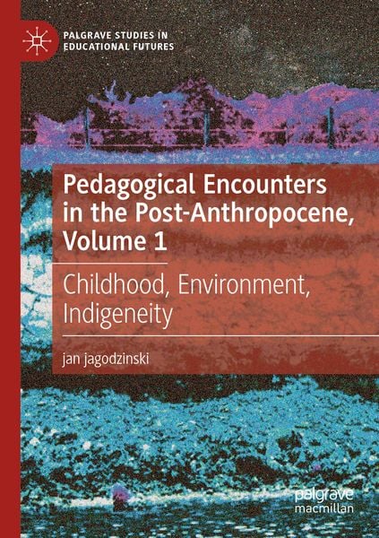 Produktbild: Pedagogical Encounters in the Post-Anthropocene, Volume 1