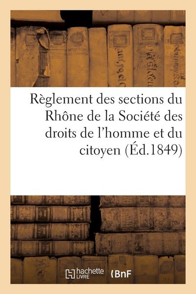 Produktbild: R&egrave;glement Des Sections Du D&eacute;partement Du Rh&ocirc;ne de la Soci&eacute;t&eacute; Des Droits de l'Homme Et Du Citoyen