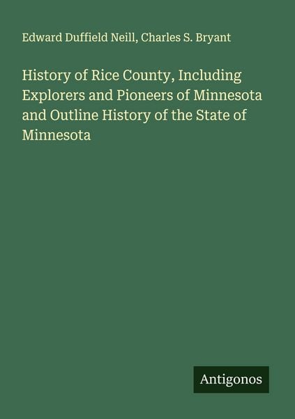 Produktbild: History of Rice County, Including Explorers and Pioneers of Minnesota and Outline History of the State of Minnesota