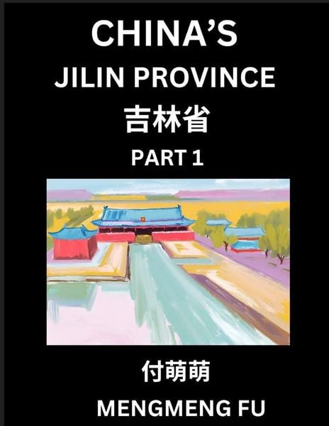 Produktbild: China's Jilin Province (Part 1)- Learn Chinese Characters, Words, Phrases with Chinese Names, Surnames and Geography, Books for Kids, Young and Adults