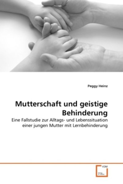 Heinz, P: Mutterschaft und geistige Behinderung, Taschenbuch von Peggy Heinz, VDM, 9783639294538