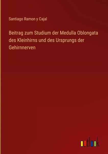 Produktbild: Beitrag zum Studium der Medulla Oblongata des Kleinhirns und des Ursprungs der Gehirnnerven