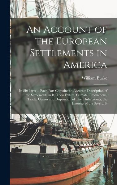 Produktbild: An Account of the European Settlements in America: In Six Parts ... Each Part Contains an Accurate Description of the Settlements in It, Their Extent,