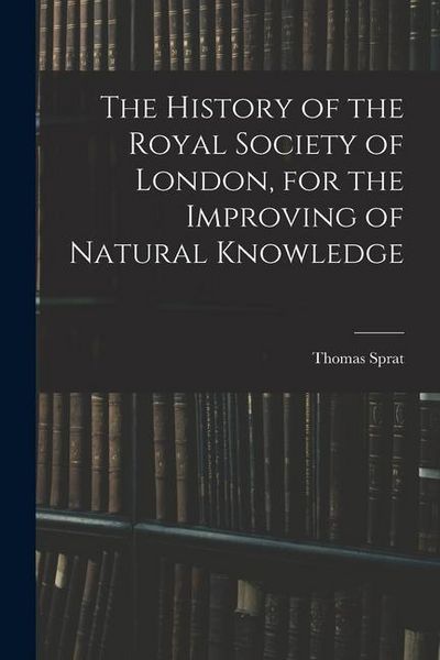 Produktbild: The History of the Royal Society of London, for the Improving of Natural Knowledge