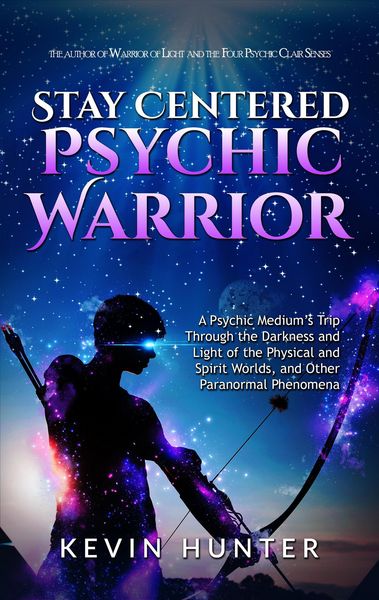 Produktbild: Stay Centered Psychic Warrior: A Psychic Medium's Trip Through the Darkness and Light of the Physical and Spirit Worlds, and Other Paranormal Phenomen