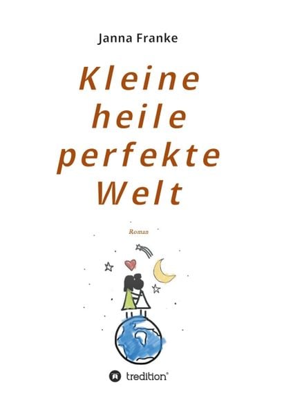 Kleine heile perfekte Welt, Taschenbuch von Janna Franke, Tredition, 9783347117143