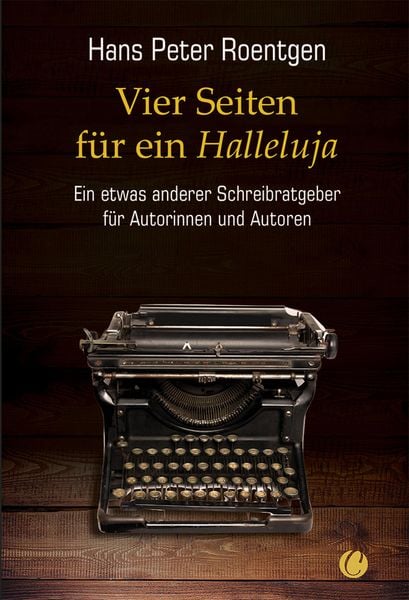 Produktbild: Vier Seiten f&uuml;r ein Halleluja - ein etwas anderer Schreibratgeber f&uuml;r Autorinnen und Autoren