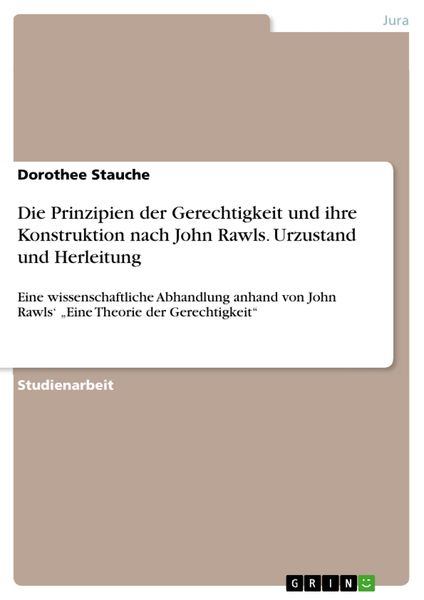 Produktbild: Die Prinzipien der Gerechtigkeit und ihre Konstruktion nach John Rawls. Urzustand und Herleitung