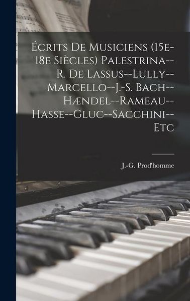 Produktbild: &Eacute;crits de musiciens (15e-18e si&egrave;cles) Palestrina--R. de Lassus--Lully--Marcello--J.-S. Bach--H&aelig;ndel--Rameau--Hasse--Gluc--Sacchini--etc