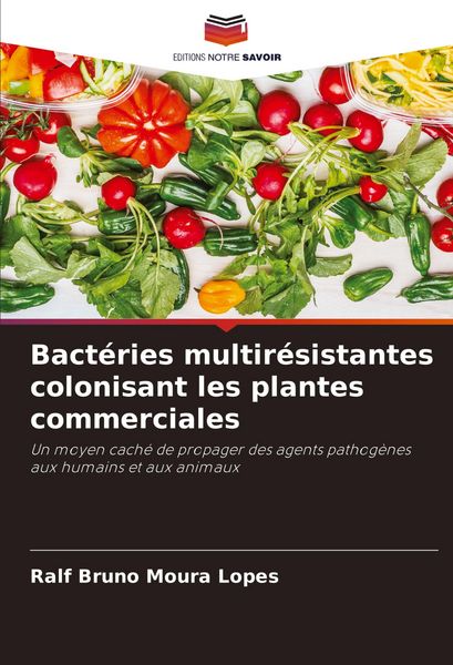 Produktbild: Bact&eacute;ries multir&eacute;sistantes colonisant les plantes commerciales