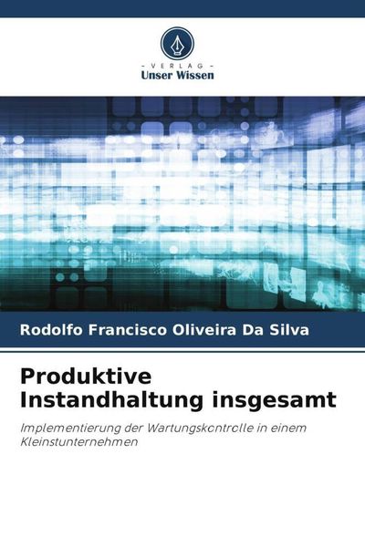 Produktive Instandhaltung insgesamt, Taschenbuch von Rodolfo Francisco Oliveira Da Silva, Verlag Unser Wissen, 9786206360179