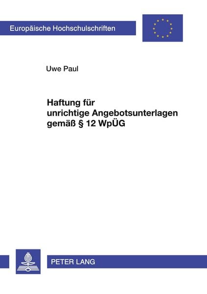 Haftung für unrichtige Angebotsunterlagen gemäß § 12 WpÜG, Taschenbuch von Uwe Paul, Peter Lang GmbH, Internationaler Verlag der Wissenschaften,