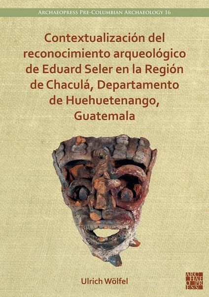 Produktbild: Contextualizacion del reconocimiento arqueologico de Eduard Seler en la Region de Chacula, Departamento de Huehuetenango, Guatemala