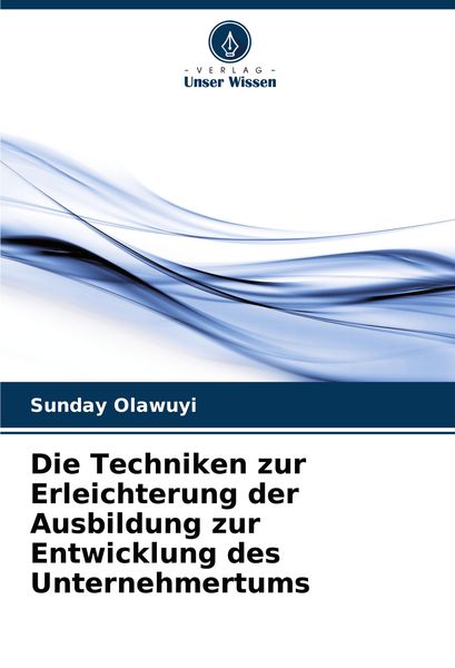 Die Techniken zur Erleichterung der Ausbildung zur Entwicklung des Unternehmertums, Taschenbuch von Sunday Olawuyi, Verlag Unser Wissen, 9786207922215