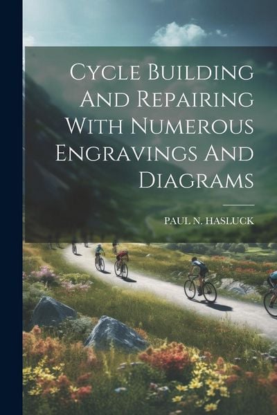 Produktbild: Cycle Building And Repairing With Numerous Engravings And Diagrams
