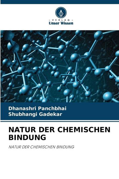 Natur der Chemischen Bindung, Taschenbuch von Dhanashri Panchbhai , Shubhangi Gadekar, Verlag Unser Wissen, 9786204722184