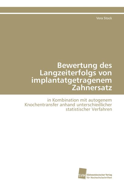 Bewertung des Langzeiterfolgs von implantatgetragenem Zahnersatz, Taschenbuch von Vera Stock, Südwestdeutscher Verlag für Hochschulschriften,