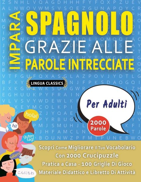 Produktbild: IMPARA SPAGNOLO GRAZIE ALLE PAROLE INTRECCIATE - PER ADULTI - Scopri Come Migliorare Il Tuo Vocabolario Con 2000 Crucipuzzle e Pratica a Casa - 100 Griglie Di Gioco - Materiale Didattico e Libretto Di Attivit&agrave;