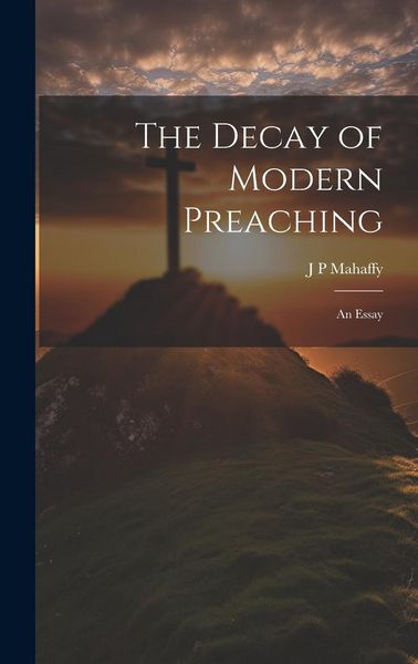 Produktbild: The Decay of Modern Preaching [microform]: An Essay