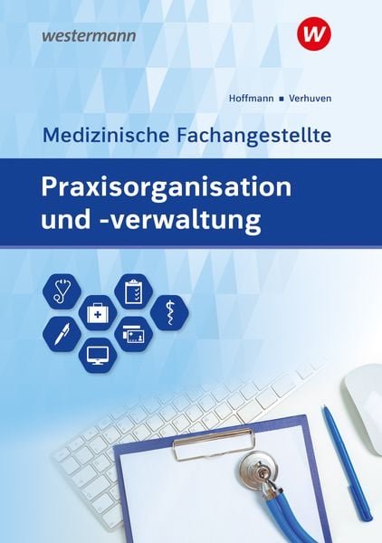 Praxisorganisation und -verwaltung für Medizinische Fachangestellte, Taschenbuch von Johannes Verhuven,Detlef Hofmann,Uwe Hoffmann, Westermann