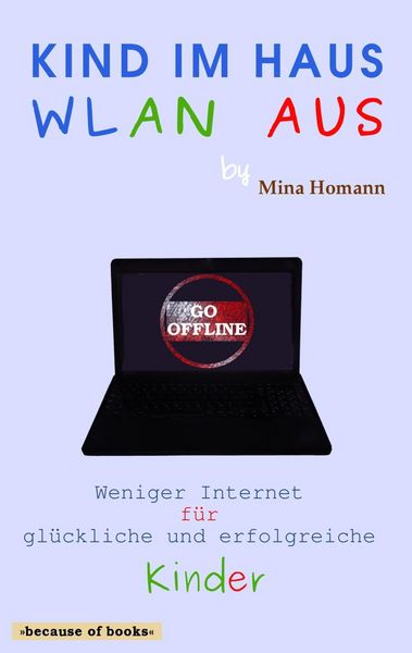 Produktbild: Kind im Haus, WLAN aus: Weniger Internet f&uuml;r gl&uuml;ckliche und erfolgreiche Kinder