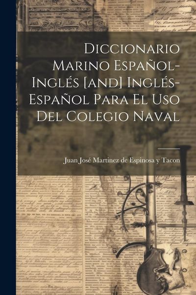 Produktbild: Diccionario Marino Espa&ntilde;ol-ingl&eacute;s [and] Ingl&eacute;s-espa&ntilde;ol Para El Uso Del Colegio Naval