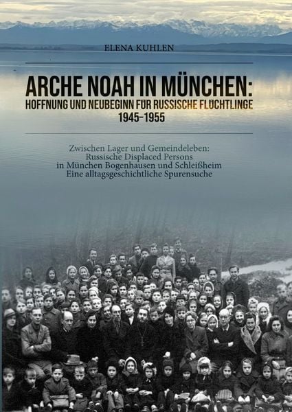 Arche Noah in München: Hoffnung und Neubeginn für russische Flüchtlinge 1945–1955, Taschenbuch von Elena Kuhlen, Epubli, 9783565270385