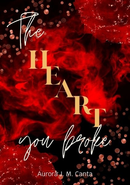 The Heart You Broke, Taschenbuch von Aurora J.M. Canta, Tredition, 9783384594679